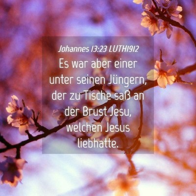Picture 04 - Johannes 13:23 LUTH1912 - Es war aber einer unter seinen Jüngern, der zu - Bible Verse Picture