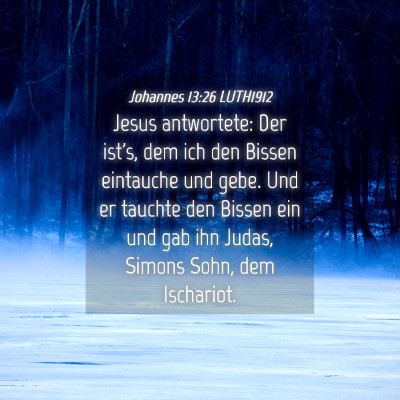Picture 04 - Johannes 13:26 LUTH1912 - Jesus antwortete: Der ist's, dem ich den Bissen - Bible Verse Picture