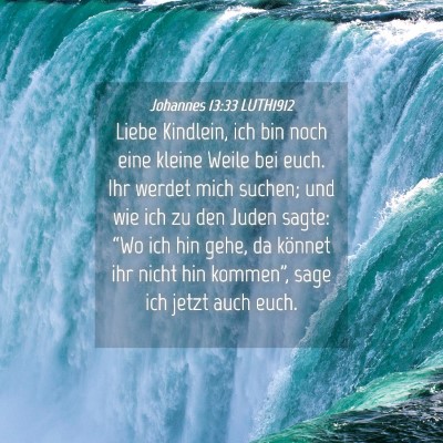 Picture 04 - Johannes 13:33 LUTH1912 - Liebe Kindlein, ich bin noch eine kleine Weile - Bible Verse Picture