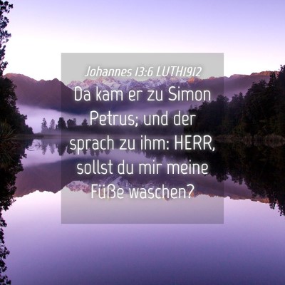 Picture 04 - Johannes 13:6 LUTH1912 - Da kam er zu Simon Petrus; und der sprach zu ihm: - Bible Verse Picture