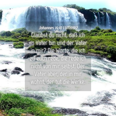 Picture 04 - Johannes 14:10 LUTH1912 - Glaubst du nicht, daß ich im Vater bin und der - Bible Verse Picture