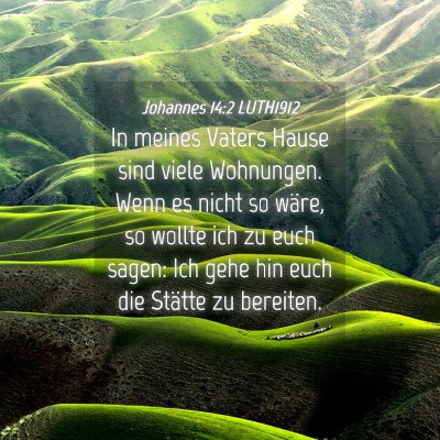 Picture 04 - Johannes 14:2 LUTH1912 - In meines Vaters Hause sind viele Wohnungen. Wenn - Bible Verse Picture