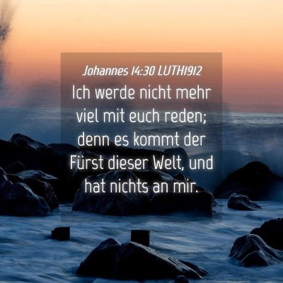 Picture 04 - Johannes 14:30 LUTH1912 - Ich werde nicht mehr viel mit euch reden; denn es - Bible Verse Picture