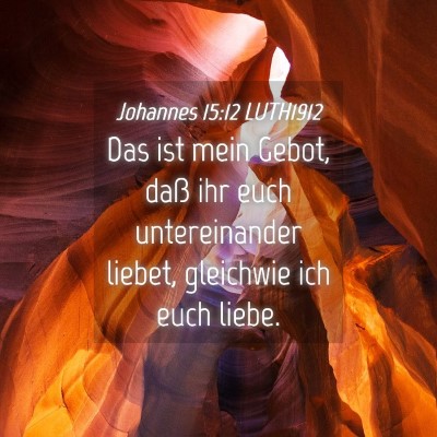 Picture 04 - Johannes 15:12 LUTH1912 - Das ist mein Gebot, daß ihr euch untereinander - Bible Verse Picture
