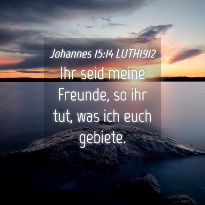 Picture 04 - Johannes 15:14 LUTH1912 - Ihr seid meine Freunde, so ihr tut, was ich euch - Bible Verse Picture