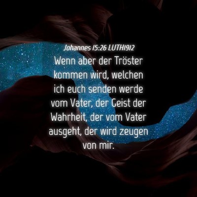 Picture 04 - Johannes 15:26 LUTH1912 - Wenn aber der Tröster kommen wird, welchen ich - Bible Verse Picture