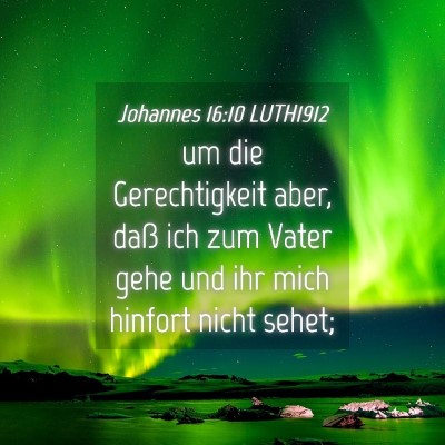 Picture 04 - Johannes 16:10 LUTH1912 - um die Gerechtigkeit aber, daß ich zum Vater - Bible Verse Picture