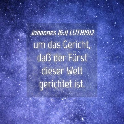 Picture 04 - Johannes 16:11 LUTH1912 - um das Gericht, daß der Fürst dieser Welt - Bible Verse Picture