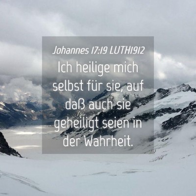 Picture 04 - Johannes 17:19 LUTH1912 - Ich heilige mich selbst für sie, auf daß auch - Bible Verse Picture