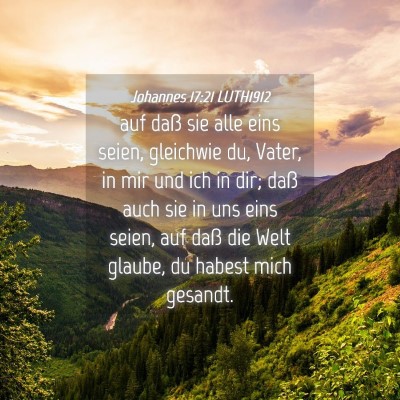 Picture 04 - Johannes 17:21 LUTH1912 - auf daß sie alle eins seien, gleichwie du, - Bible Verse Picture