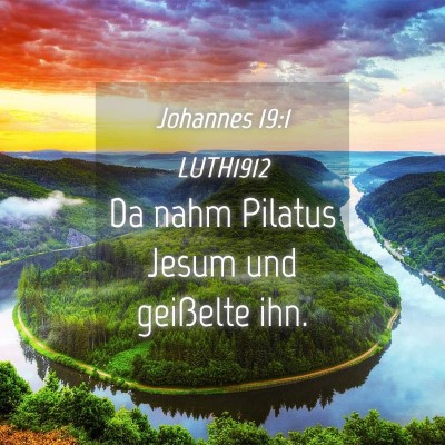 Picture 04 - Johannes 19:1 LUTH1912 - Da nahm Pilatus Jesum und geißelte - Bible Verse Picture