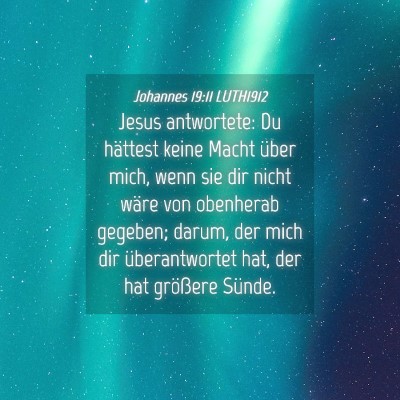Picture 04 - Johannes 19:11 LUTH1912 - Jesus antwortete: Du hättest keine Macht über - Bible Verse Picture