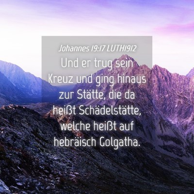 Picture 04 - Johannes 19:17 LUTH1912 - Und er trug sein Kreuz und ging hinaus zur - Bible Verse Picture
