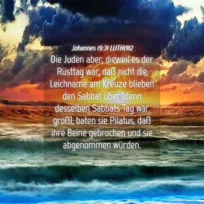 Picture 04 - Johannes 19:31 LUTH1912 - Die Juden aber, dieweil es der Rüsttag war, daß - Bible Verse Picture