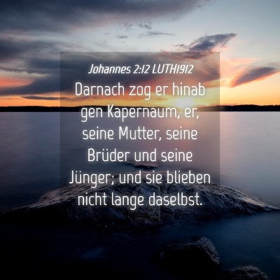 Picture 04 - Johannes 2:12 LUTH1912 - Darnach zog er hinab gen Kapernaum, er, seine - Bible Verse Picture
