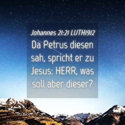 Picture 04 - Johannes 21:21 LUTH1912 - Da Petrus diesen sah, spricht er zu Jesus: HERR, - Bible Verse Picture
