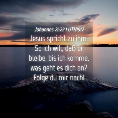 Picture 04 - Johannes 21:22 LUTH1912 - Jesus spricht zu ihm: So ich will, daß er - Bible Verse Picture