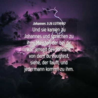 Picture 04 - Johannes 3:26 LUTH1912 - Und sie kamen zu Johannes und sprachen zu ihm: - Bible Verse Picture