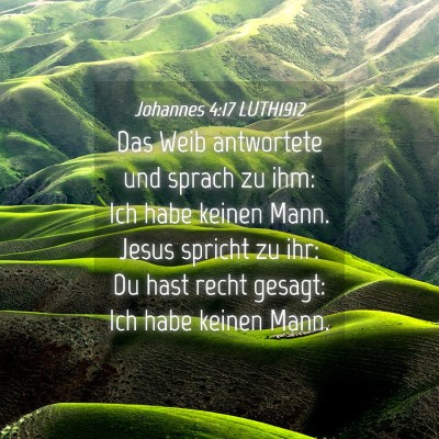 Picture 04 - Johannes 4:17 LUTH1912 - Das Weib antwortete und sprach zu ihm: Ich habe - Bible Verse Picture