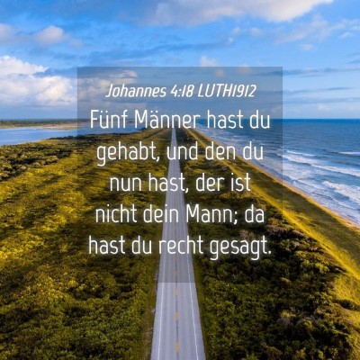 Picture 04 - Johannes 4:18 LUTH1912 - Fünf Männer hast du gehabt, und den du nun - Bible Verse Picture