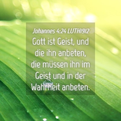 Picture 04 - Johannes 4:24 LUTH1912 - Gott ist Geist, und die ihn anbeten, die müssen - Bible Verse Picture