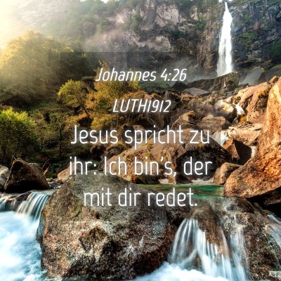 Picture 04 - Johannes 4:26 LUTH1912 - Jesus spricht zu ihr: Ich bin's, der mit dir - Bible Verse Picture