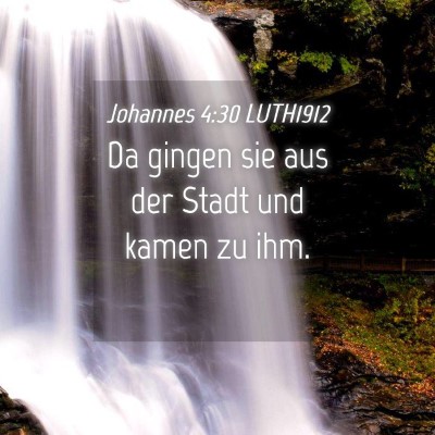Picture 04 - Johannes 4:30 LUTH1912 - Da gingen sie aus der Stadt und kamen zu - Bible Verse Picture