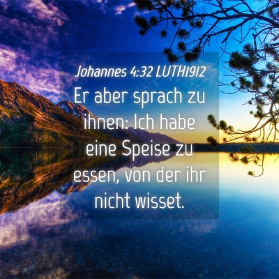 Picture 04 - Johannes 4:32 LUTH1912 - Er aber sprach zu ihnen: Ich habe eine Speise zu - Bible Verse Picture