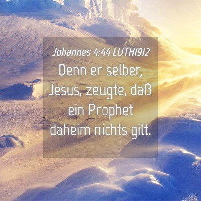 Picture 04 - Johannes 4:44 LUTH1912 - Denn er selber, Jesus, zeugte, daß ein Prophet - Bible Verse Picture