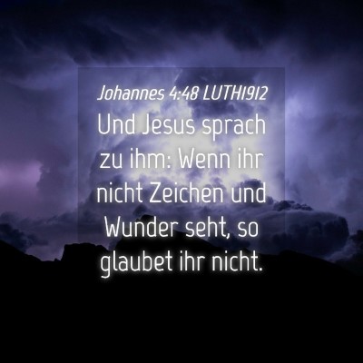 Picture 04 - Johannes 4:48 LUTH1912 - Und Jesus sprach zu ihm: Wenn ihr nicht Zeichen - Bible Verse Picture
