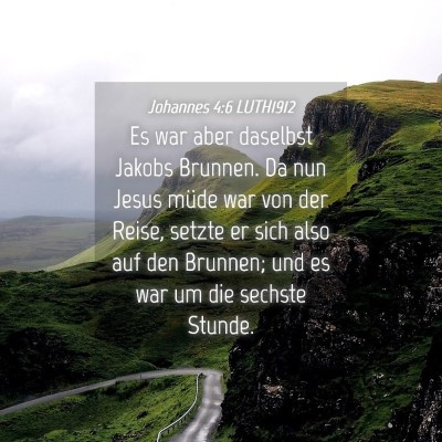 Picture 04 - Johannes 4:6 LUTH1912 - Es war aber daselbst Jakobs Brunnen. Da nun Jesus - Bible Verse Picture