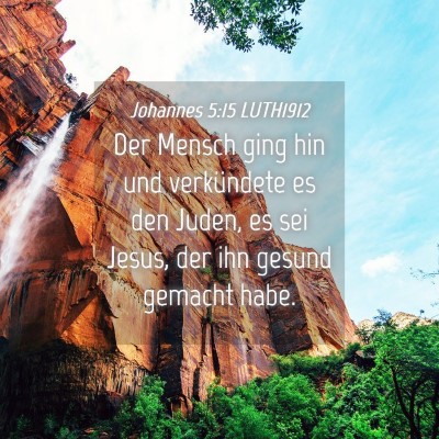 Picture 04 - Johannes 5:15 LUTH1912 - Der Mensch ging hin und verkündete es den Juden, - Bible Verse Picture