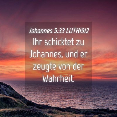Picture 04 - Johannes 5:33 LUTH1912 - Ihr schicktet zu Johannes, und er zeugte von der - Bible Verse Picture
