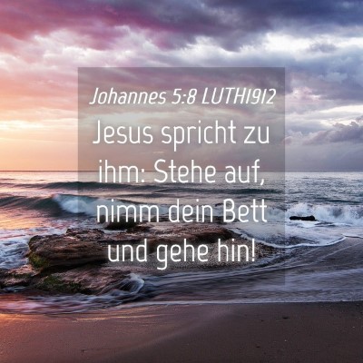 Picture 04 - Johannes 5:8 LUTH1912 - Jesus spricht zu ihm: Stehe auf, nimm dein Bett - Bible Verse Picture