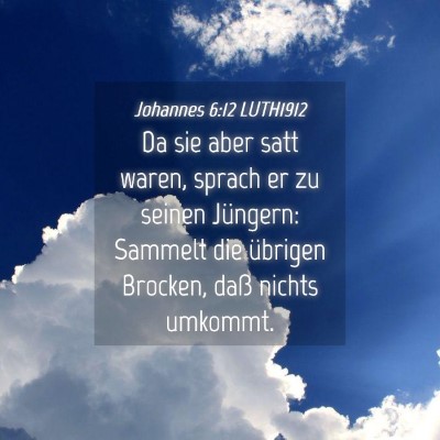 Picture 04 - Johannes 6:12 LUTH1912 - Da sie aber satt waren, sprach er zu seinen - Bible Verse Picture