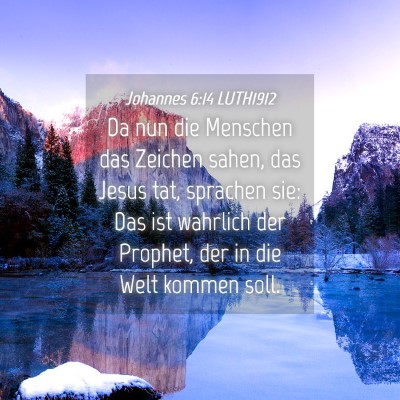 Picture 04 - Johannes 6:14 LUTH1912 - Da nun die Menschen das Zeichen sahen, das Jesus - Bible Verse Picture