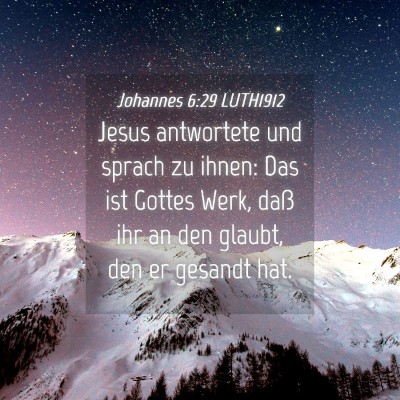 Picture 04 - Johannes 6:29 LUTH1912 - Jesus antwortete und sprach zu ihnen: Das ist - Bible Verse Picture
