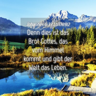 Picture 04 - Johannes 6:33 LUTH1912 - Denn dies ist das Brot Gottes, das vom Himmel - Bible Verse Picture