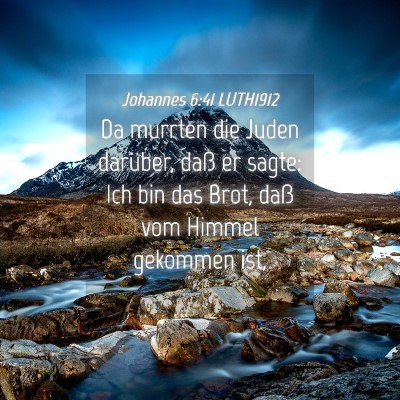 Picture 04 - Johannes 6:41 LUTH1912 - Da murrten die Juden darüber, daß er sagte: Ich - Bible Verse Picture