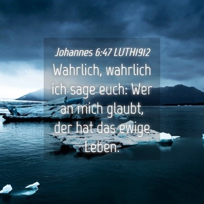 Picture 04 - Johannes 6:47 LUTH1912 - Wahrlich, wahrlich ich sage euch: Wer an mich - Bible Verse Picture