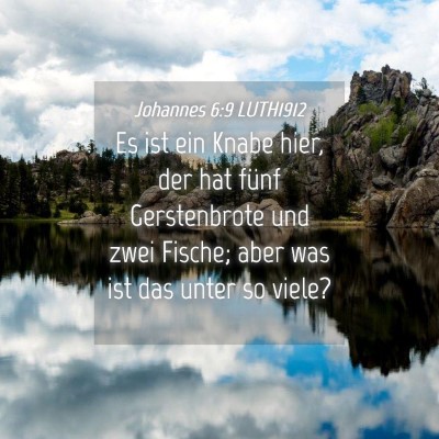 Picture 04 - Johannes 6:9 LUTH1912 - Es ist ein Knabe hier, der hat fünf Gerstenbrote - Bible Verse Picture