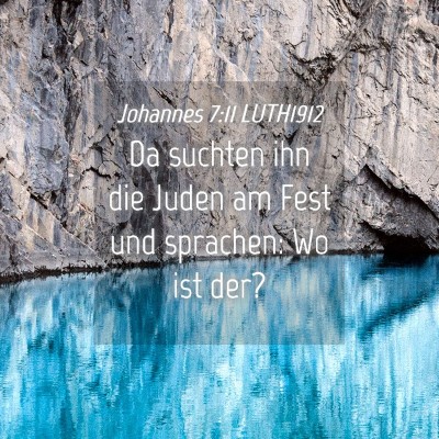 Picture 04 - Johannes 7:11 LUTH1912 - Da suchten ihn die Juden am Fest und sprachen: Wo - Bible Verse Picture
