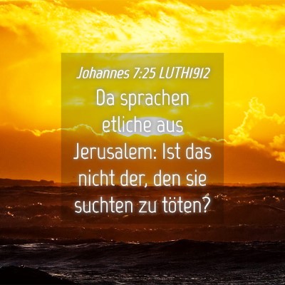 Picture 04 - Johannes 7:25 LUTH1912 - Da sprachen etliche aus Jerusalem: Ist das nicht - Bible Verse Picture