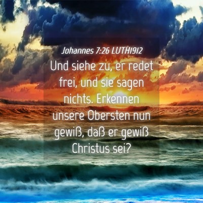 Picture 04 - Johannes 7:26 LUTH1912 - Und siehe zu, er redet frei, und sie sagen - Bible Verse Picture