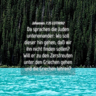 Picture 04 - Johannes 7:35 LUTH1912 - Da sprachen die Juden untereinander: Wo soll - Bible Verse Picture