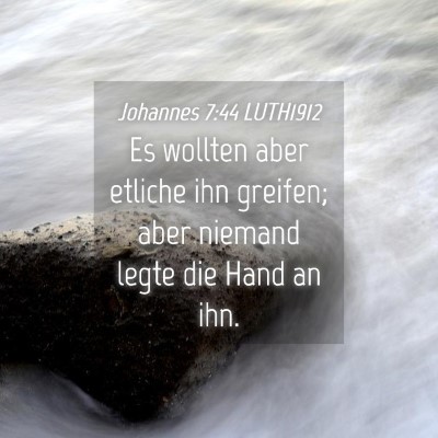 Picture 04 - Johannes 7:44 LUTH1912 - Es wollten aber etliche ihn greifen; aber niemand - Bible Verse Picture
