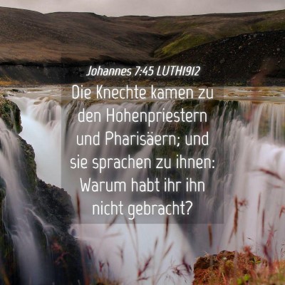 Picture 04 - Johannes 7:45 LUTH1912 - Die Knechte kamen zu den Hohenpriestern und - Bible Verse Picture