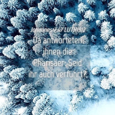Picture 04 - Johannes 7:47 LUTH1912 - Da antworteten ihnen die Pharisäer: Seid ihr - Bible Verse Picture