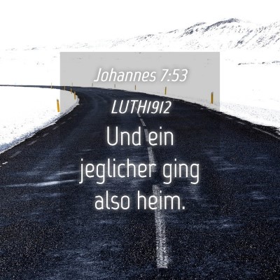 Picture 04 - Johannes 7:53 LUTH1912 - Und ein jeglicher ging also - Bible Verse Picture