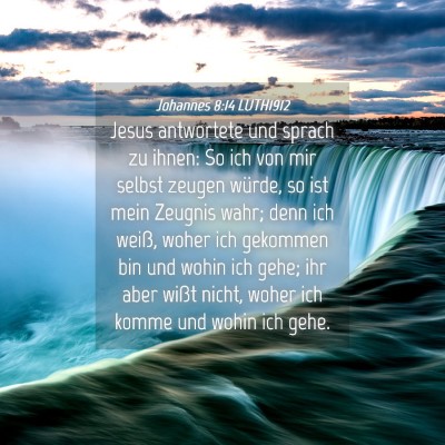 Picture 04 - Johannes 8:14 LUTH1912 - Jesus antwortete und sprach zu ihnen: So ich von - Bible Verse Picture